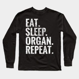 Eat Sleep Organ Repeat Long Sleeve T-Shirt